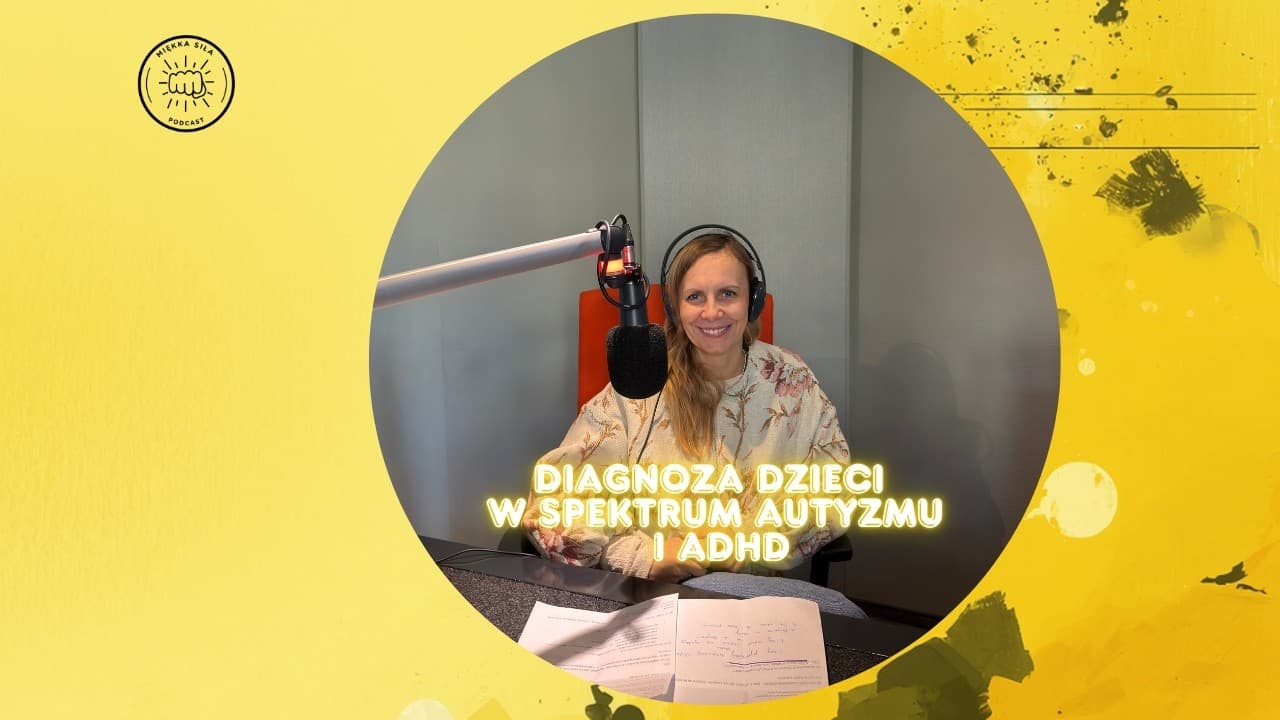 Miniatura filmu: Miękka Siła #07 - Anna Wenta-Marczak: Jak zrozumieć dziecko z ADHD i spektrum autyzmu?