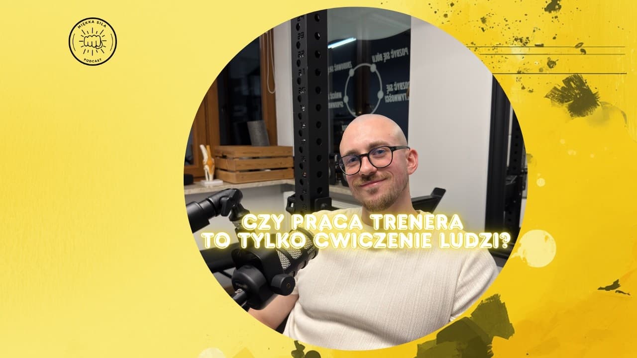 Miniatura filmu: Miękka Siła #12 - Adam Krygier: Jak nie wypalić się jako trener i budować relacje z klientem