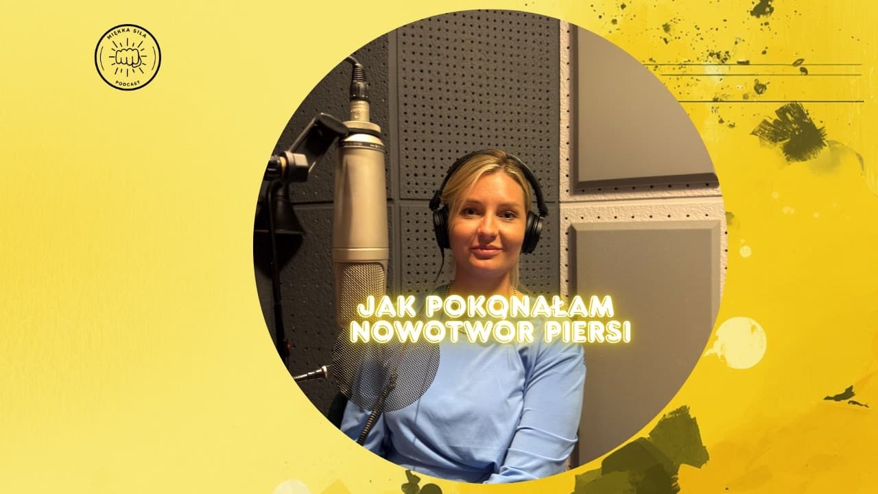 Miniatura filmu: Miękka Siła #13 - Zuzanna Szelestowska: Jak po raku piersi odnaleźć nową siłę i misję